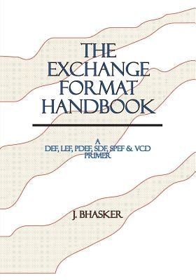 The Exchange Format Handbook: A DEF, LEF, PDEF, SDF, SPEF & VCD Primer by Bhasker, J.