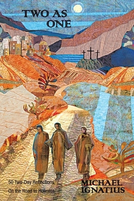 Two as One: 50 Two-Day Reflections on the Road to Holiness by Ignatius, Michael