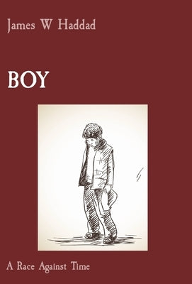 Boy: A Race Against Time by Haddad, James W.