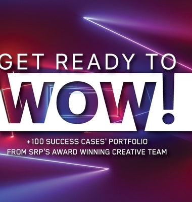 Get Ready to WOW!: +100 Success Cases' Portfolio from Srp's Award-Winning Creative Team by Pincetti, Sebastian