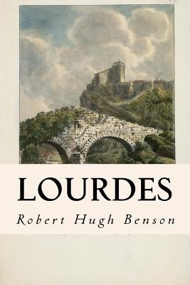 Lourdes by Benson, Robert Hugh
