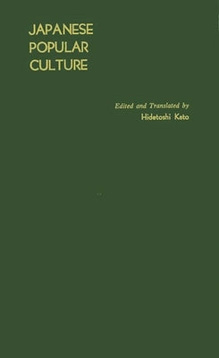 Japanese Popular Culture: Studies in Mass Communication and Cultural Change Made at the Institute of Science of Thought, Japan by Shiso