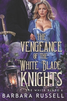 The Vengeance of the White Blade Knights by Russell, Barbara