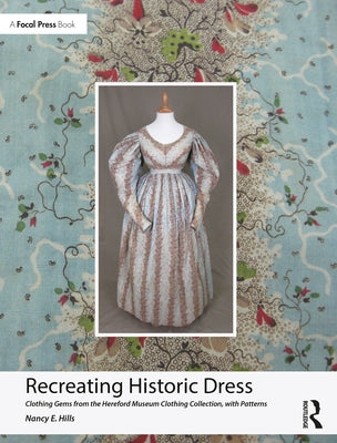 Recreating Historic Dress: Clothing Gems from the Hereford Museum Clothing Collection, with Patterns by Hills, Nancy E.
