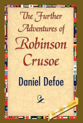 The Further Adventures of Robinson Crusoe by Daniel Defoe, Defoe