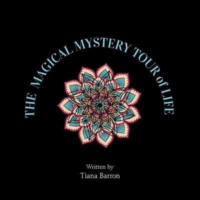 The Magical Mystery Tour of Life by Barron, Tiana