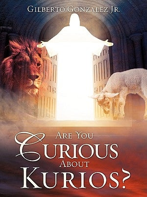 Are You Curious About Kurios? by Gonzalez, Gilberto, Jr.