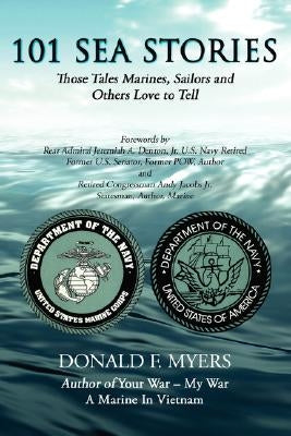 101 Sea Stories: Those Tales Marines, Sailors and Others Love to Tell by Myers, Donald F.