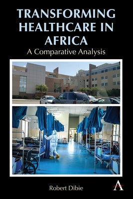Transforming Healthcare in Africa: A Comparative Analysis by Dibie, Robert