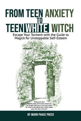 From Teen Anxiety to Teen White Witch: Escape Your Torment with the Guide to Magick for Unstoppable Self-Esteem by Press, Moon Phase