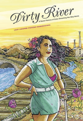 Dirty River: A Queer Femme of Color Dreaming Her Way Home by Piepzna-Samarasinha, Leah Lakshmi