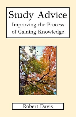Study Advice: Improving the Process of Gaining Knowledge by Davis, Robert