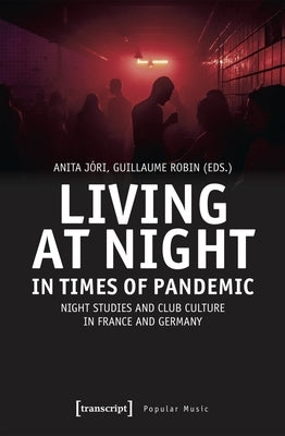 Living at Night in Times of Pandemic: Night Studies and Club Culture in France and Germany by Jóri, Anita