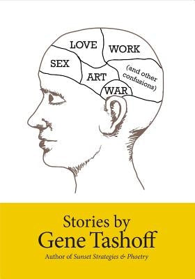 Sex, Love, Art, War Work: (and other confusions) by Tashoff, Gene