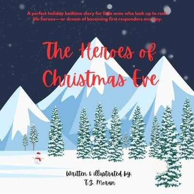 The Heroes of Christmas Eve: A Children's Christmas Book About First Responders by Moran, T. Z.