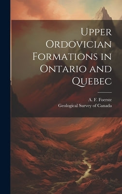 Upper Ordovician Formations in Ontario and Quebec [microform] by Foerste, A. F. (August Frederic) 186
