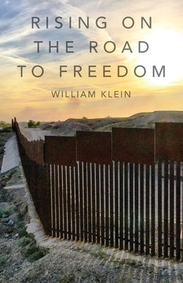 Rising On The Road to Freedom by Klein, William