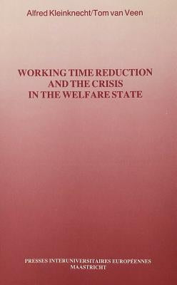 Working Time Reduction and the Crisis in the Welfare State: The Future of the Welfare State. Vol. III by Pochet, Philippe
