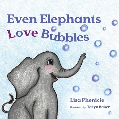 Even Elephants Love Bubbles by Phenicie, Lisa