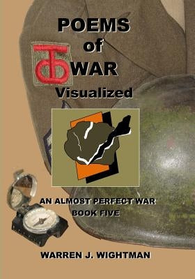 Poems of War Visualized: An Almost Perfect War - Book Five by Wightman, Warren J.