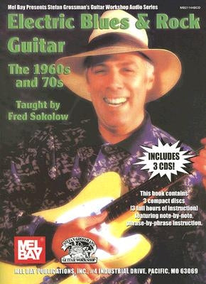 Electric Blues & Rock Guitar: The 1960s and 70s [With 3 CDs] by Sokolow, Fred