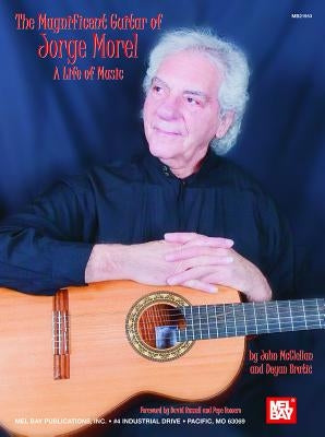 The Magnificent Guitar of Jorge Morel: A Life of Music by McClellan, John