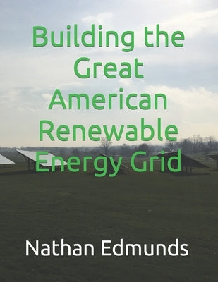 Building the Great American Renewable Energy Grid by Edmunds, Nathan