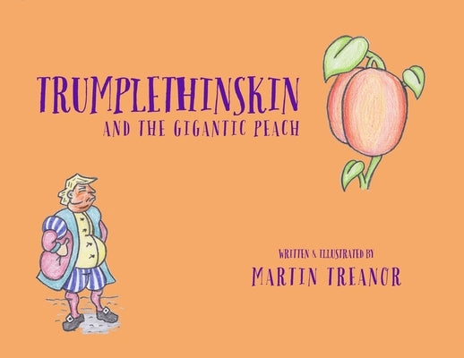 Trumplethinskin and the Gigantic Peach by Treanor, Martin