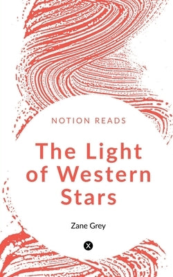 The Light of Western Stars by Grey, Zane