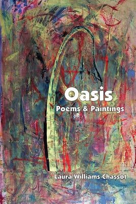 Oasis: Poems & Paintings by Williams-Chassot, Laura