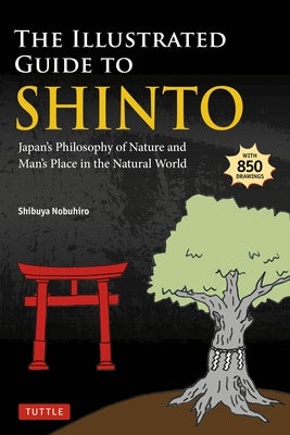The Illustrated Guide to Shinto: Japan's Philosophy of Nature and Man's Place in the Natural World by Nobuhiro, Shibuya
