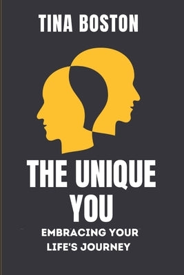 The Unique You: Embracing Your Life's Journey by Boston, Tina