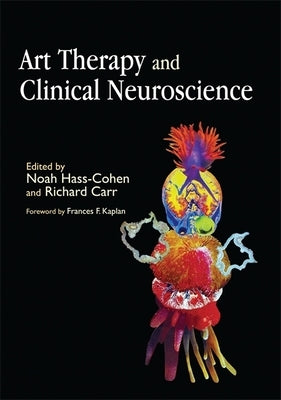 Art Therapy and Clinical Neuroscience by Tress Masterson, Jessica