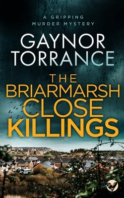 THE BRIARMARSH CLOSE KILLINGS a gripping murder mystery by Torrance, Gaynor
