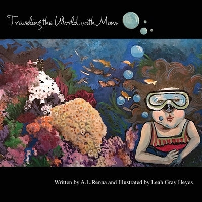 Traveling the World with Mom by Renna, A. L.