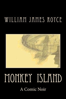 Monkey Island: A Comic Noir by Royce, William James
