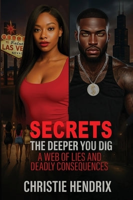 Secrets: The Deeper You Dig A Web of Lies And Deadly Consequences by Hendrix, Christie