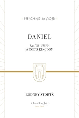 Daniel: The Triumph of God's Kingdom (ESV Edition) by Stortz, Rodney D.