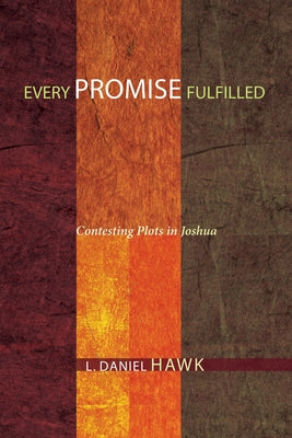 Every Promise Fulfilled: Contesting Plots in Joshua by Hawk, L. Daniel