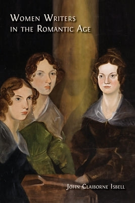 Women Writers in the Romantic Age by Isbell, John Claiborne