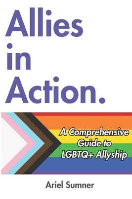 Allies in Action: A Comprehensive Guide to LGBTQ+ Allyship by Sumner, Ariel