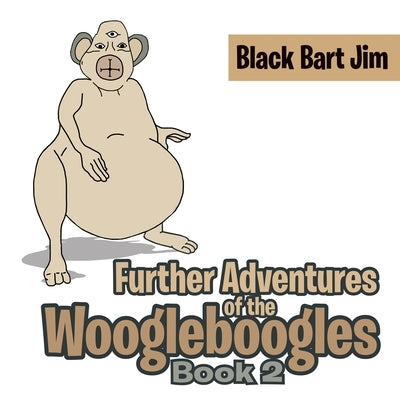 Further Adventures of the Woogleboogles: Book 2 by Jim, Black Bart