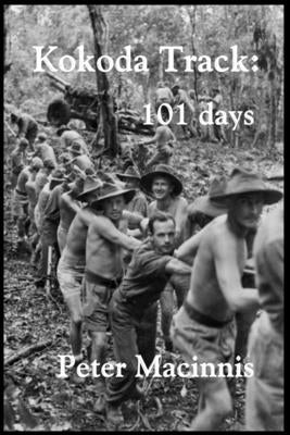 Kokoda Track: 101 Days by Macinnis, Peter