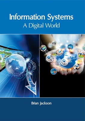 Information Systems: A Digital World by Jackson, Brian