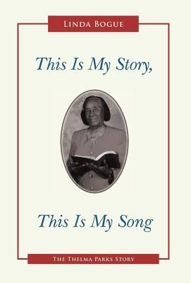 This Is My Story, This Is My Song: The Thelma Parks Story by Bogue, Linda