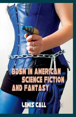 BDSM in American Science Fiction and Fantasy by Call, L.