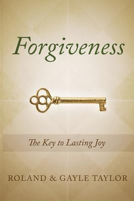 Forgiveness: The Key to Lasting Joy by Taylor, Roland