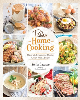 Paleo Home Cooking by Lacasse, Sonia