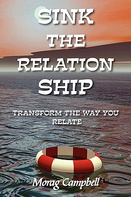Sink the Relation Ship - Transform the Way You Relate by Campbell, Morag