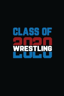 Class Of 2020 Wrestling: Senior Graduation Notebook by Journal, Michelle's